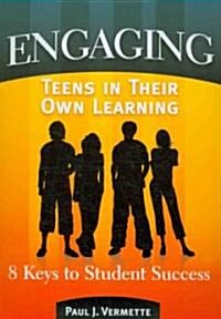 Engaging Teens in Their Own Learning : 8 Keys to Student Success (Paperback)