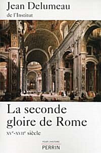 La seconde gloire de Rome : XVe-XVIIe siecle (Paperback, French)