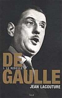 De Gaulle : Tome 1, Le rebelle 1890-1944 (Paperback, French)