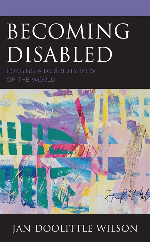 Becoming Disabled: Forging a Disability View of the World (Hardcover)