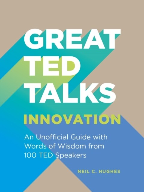 Great TED Talks: Innovation : An unofficial guide with words of wisdom from 100 TED speakers (Paperback)