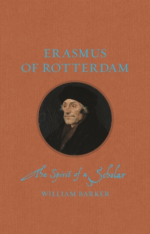 Erasmus of Rotterdam : The Spirit of a Scholar (Hardcover)