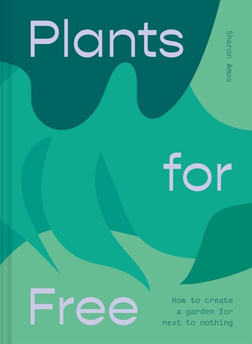 Plants for Free : Seeds and Cuttings to Fill Your Garden (Hardcover)