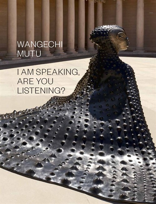 Wangechi Mutu: I Am Speaking, Are You Listening? (Hardcover)
