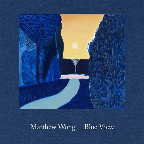 Matthew Wong: Blue View (Hardcover)