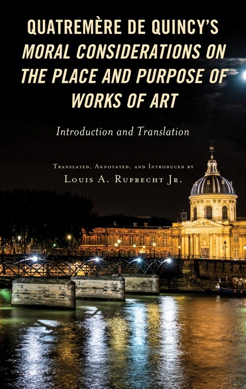 Quatrem?e de Quincys Moral Considerations on the Place and Purpose of Works of Art: Introduction and Translation (Hardcover)