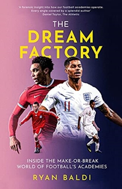 The Dream Factory : Inside the Make-or-Break World of Footballs Academies (Hardcover)