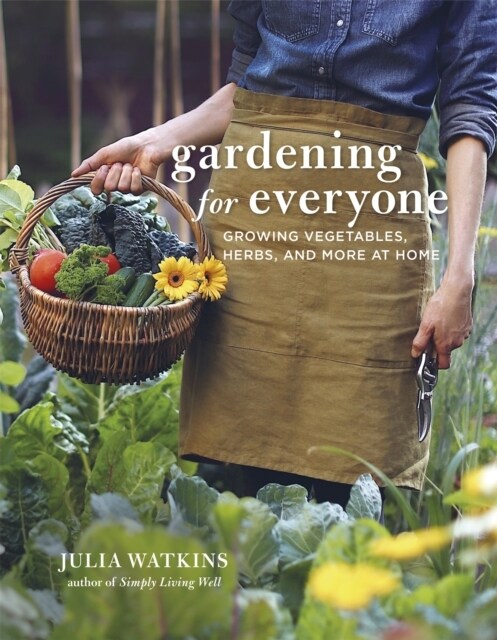 Gardening for Everyone : Growing Vegetables, Herbs and More at Home (Hardcover)