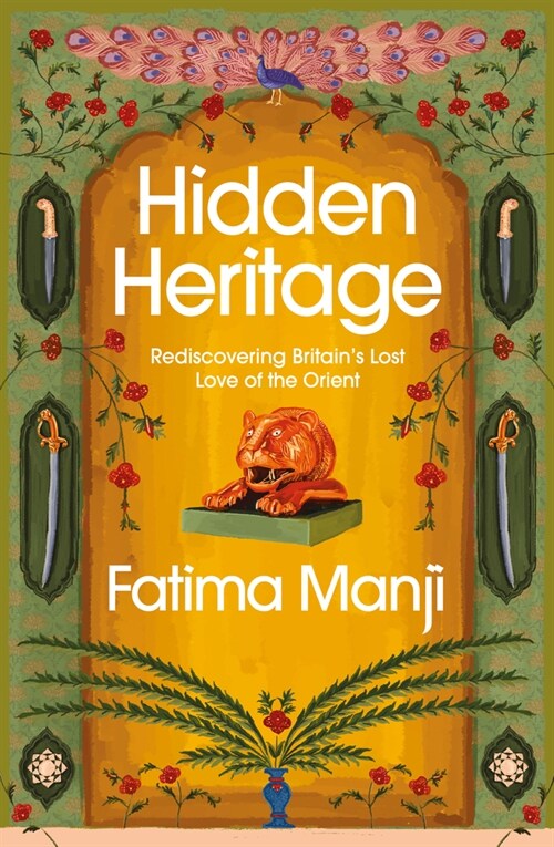 Hidden Heritage : Rediscovering Britains Lost Love of the Orient (Hardcover)