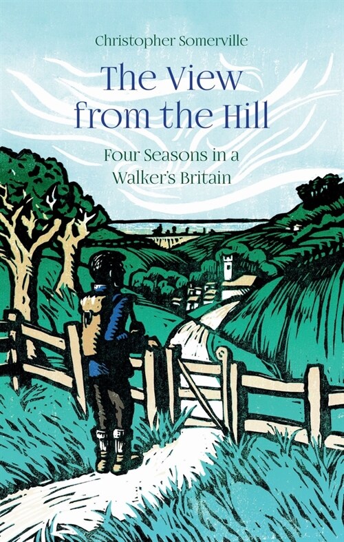 The View from the Hill : Four Seasons in a Walkers Britain (Hardcover)