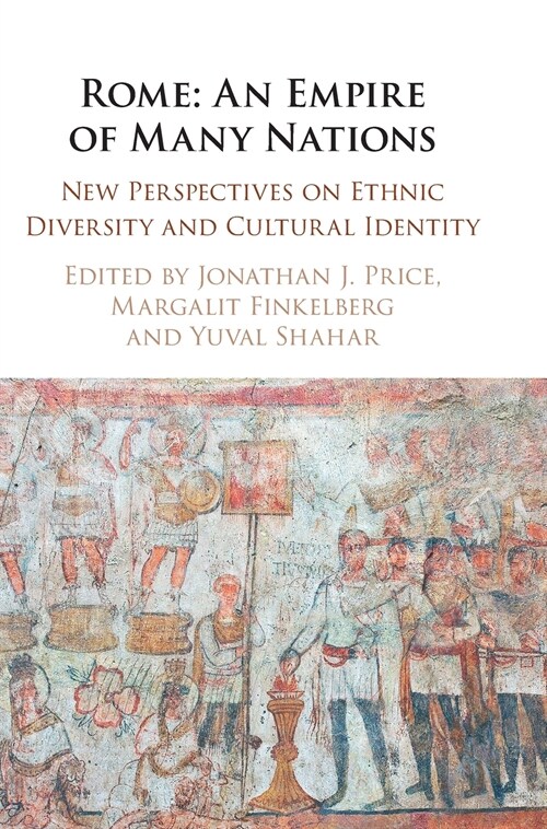 Rome: An Empire of Many Nations : New Perspectives on Ethnic Diversity and Cultural Identity (Hardcover)