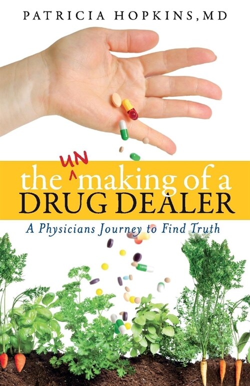 The Unmaking of a Drug Dealer: A Physicians Personal Journey to Become a Healer (Paperback)