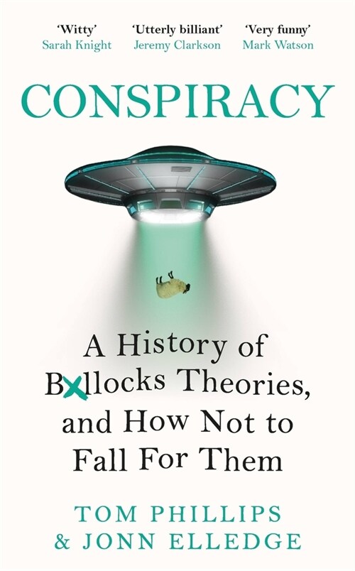 Conspiracy : A History of Boll*cks Theories, and How Not to Fall for Them (Hardcover)