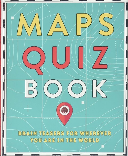 Maps Quiz Book: Brain Teasers for Wherever You Are in the World (Paperback)