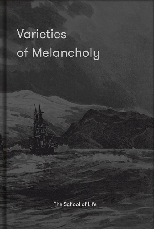 Varieties of Melancholy : a hopeful guide to our sombre moods (Hardcover)