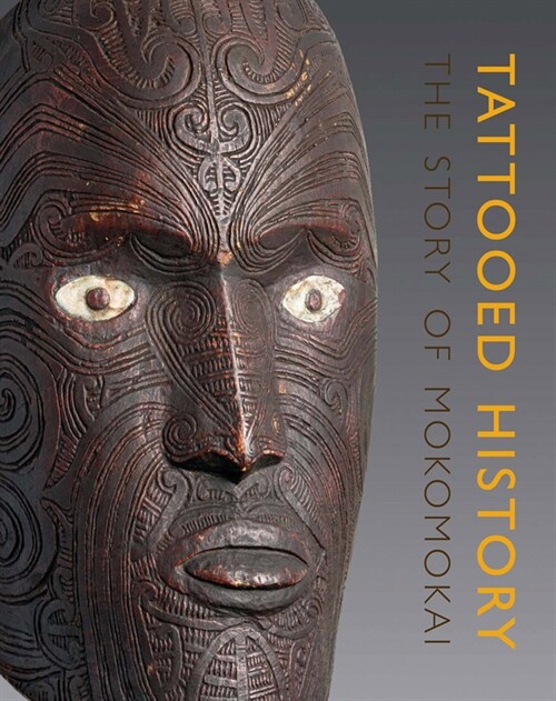 Tattooed History: The Story of Mokomokai (Paperback)