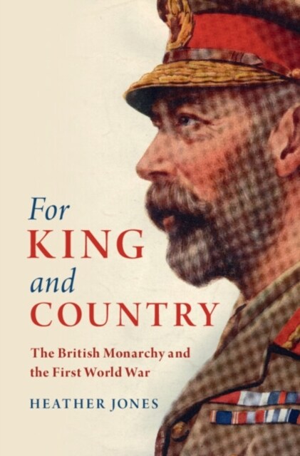 For King and Country : The British Monarchy and the First World War (Hardcover)