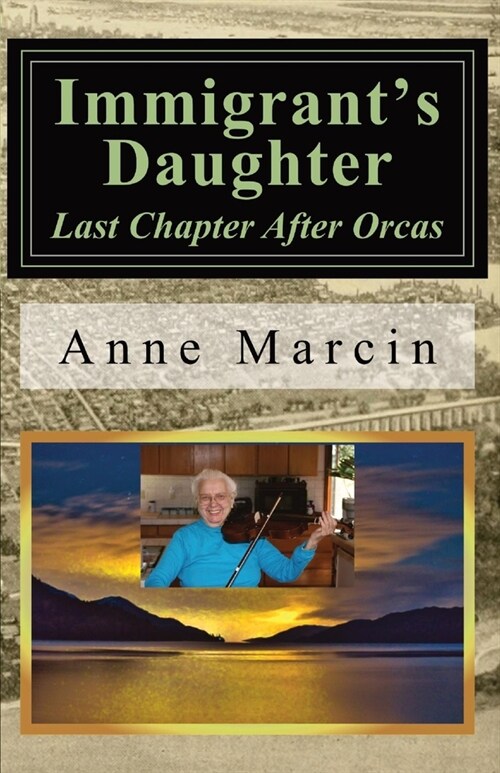 Immigrants Daughter: Last Chapter After Orcas (Paperback)