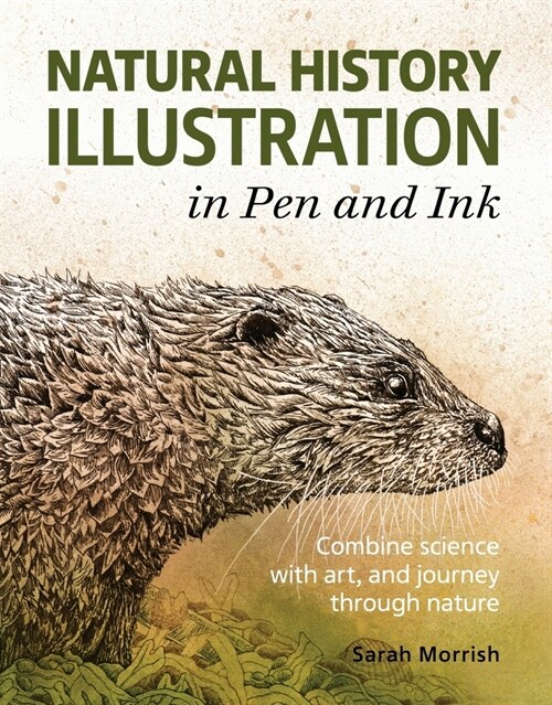 Natural History Illustration in Pen and Ink : Combine science with art, and journey through nature (Paperback)