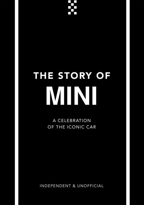 The Story of Mini : A Tribute to the Iconic Car (Hardcover)