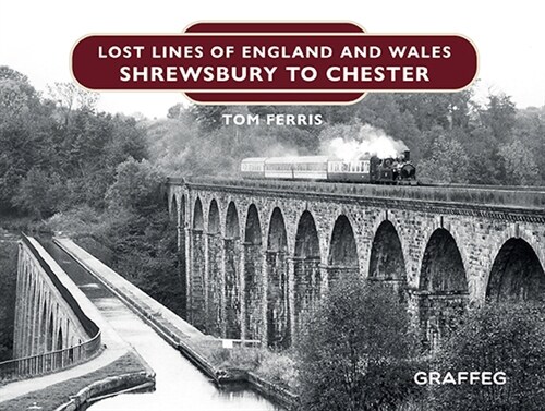 Lost Lines of England and Wales: Shrewsbury to Chester (Hardcover)