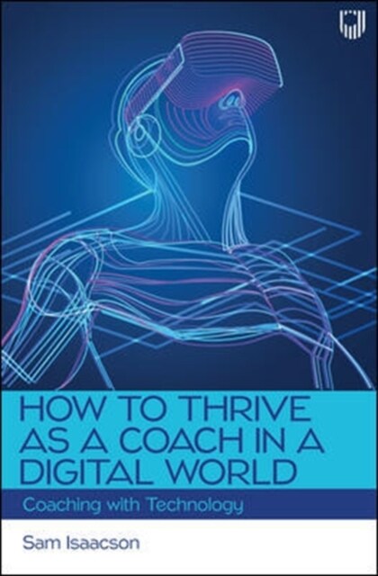 How to Thrive as a Coach in a Digital World: Coaching with Technology (Paperback)