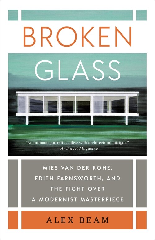 Broken Glass: Mies Van Der Rohe, Edith Farnsworth, and the Fight Over a Modernist Masterpiece (Paperback)