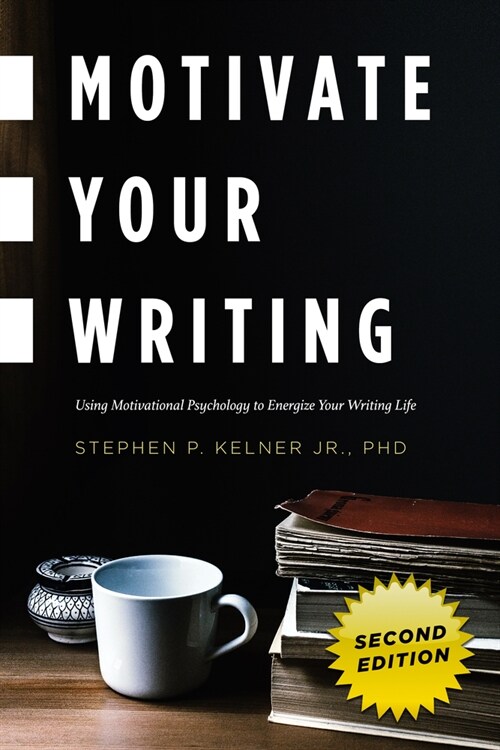 Motivate Your Writing: Using Motivational Psychology to Energize Your Writing Life (Paperback)