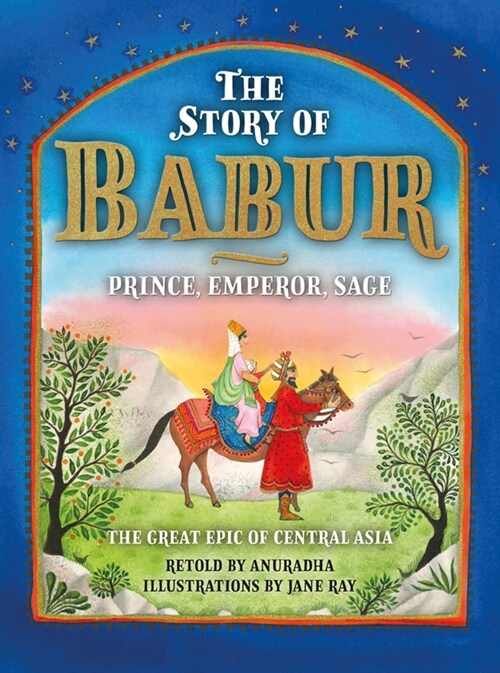 The Story of Babur : Prince, Emperor, Sage (Hardcover)