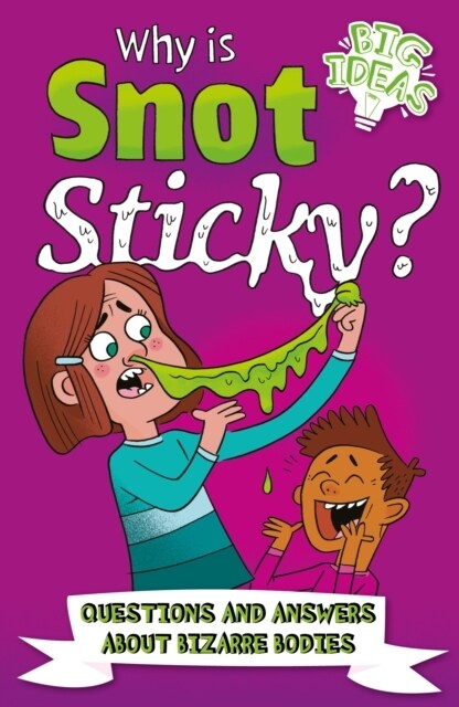 Why Is Snot Sticky? : Questions and Answers About Bizarre Bodies (Paperback)