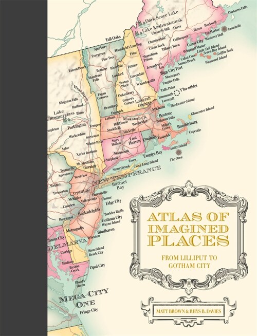 Atlas of Imagined Places : from Lilliput to Gotham City (Hardcover)