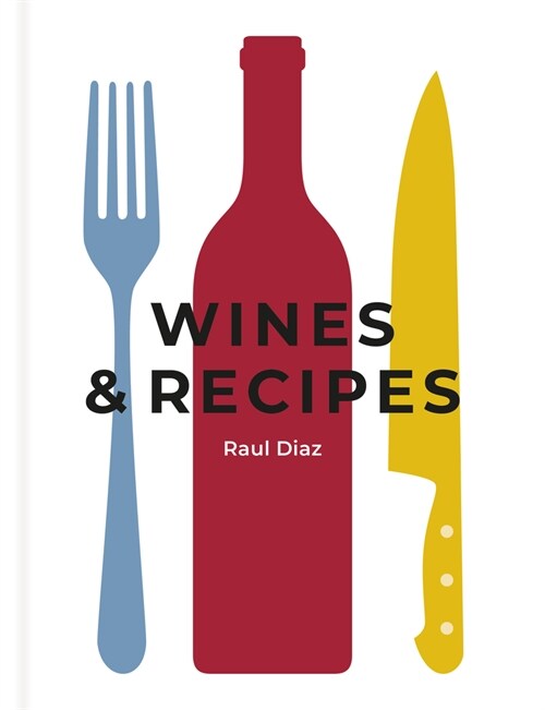 Wines & Recipes : The simple guide to wine and food pairing (Hardcover)