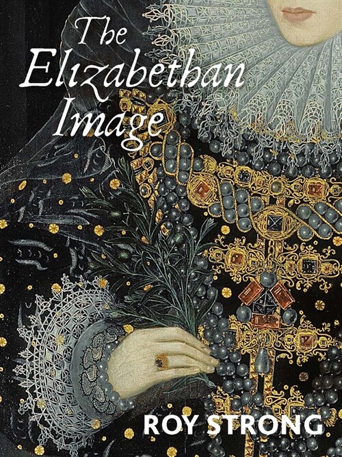 The Elizabethan Image: An Introduction to English Portraiture, 1558-1603 (Paperback)