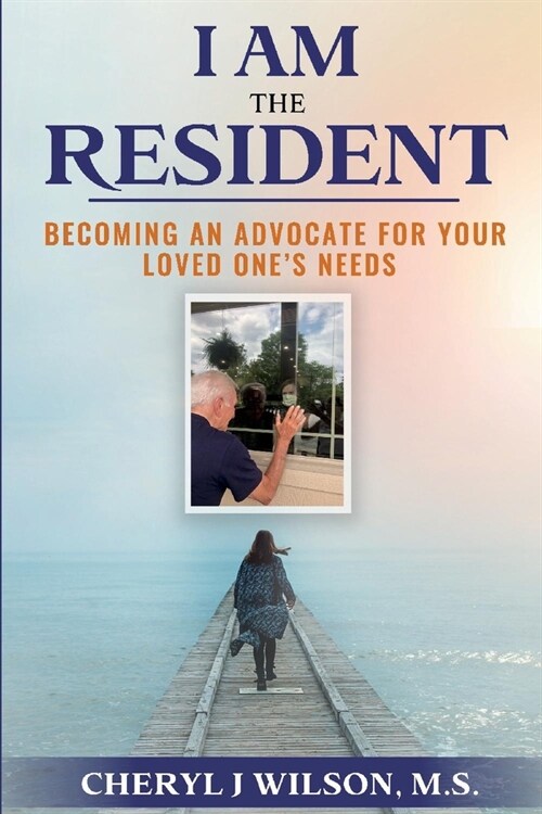 I Am the Resident: Becoming the Advocate Your Loved One Needs! (Paperback)