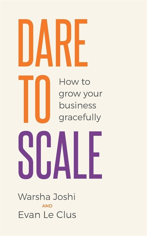 Dare to Scale : How to grow your business gracefully (Paperback)