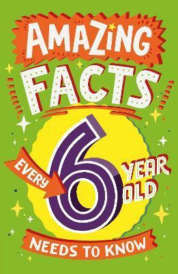 Amazing Facts Every 6 Year Old Needs to Know (Paperback)