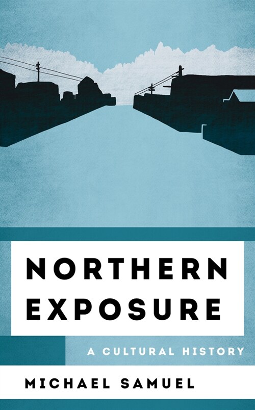 Northern Exposure: A Cultural History (Hardcover)