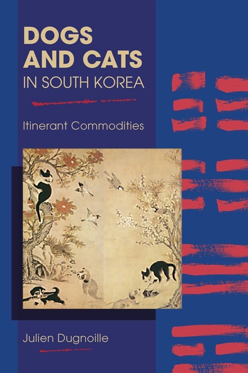 Dogs and Cats in South Korea: Itinerant Commodities (Hardcover)