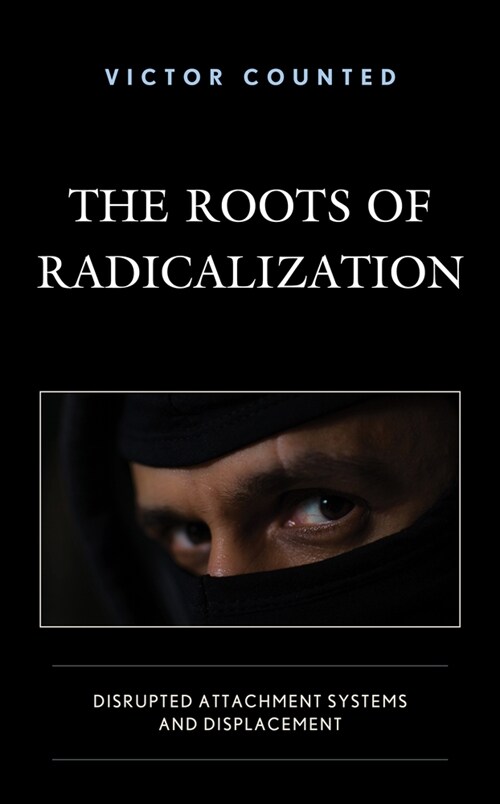 The Roots of Radicalization: Disrupted Attachment Systems and Displacement (Hardcover)