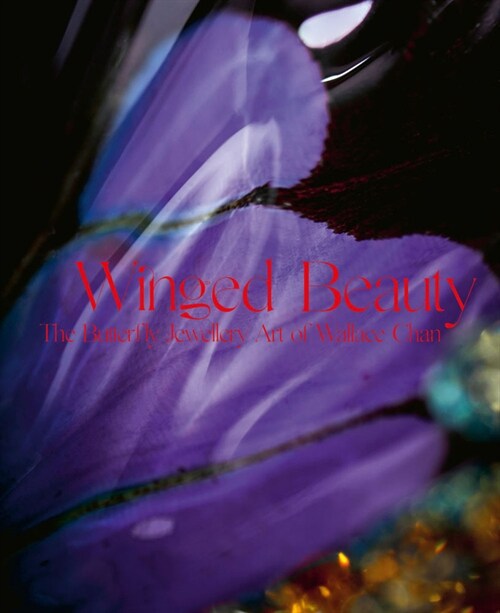 Winged Beauty : The Butterfly Jewellery Art of Wallace Chan (Hardcover)