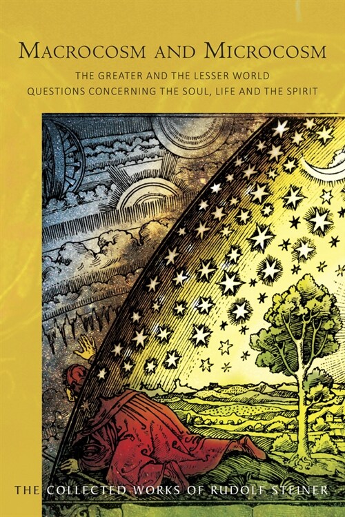 Macrocosm and Microcosm : The Greater and the Lesser World.  Questions Concerning the Soul, Life and the Spirit (Paperback)