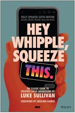 Hey Whipple, Squeeze This: The Classic Guide to Creating Great Advertising (Paperback, 6)