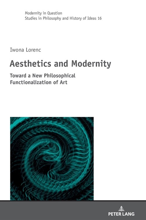 Aesthetics and Modernity: Toward a New Philosophical Functionalization of Art (Hardcover)