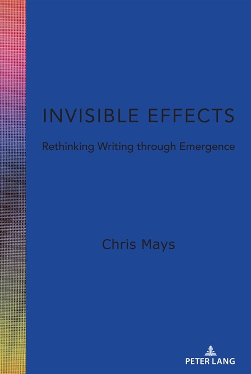 Invisible Effects: Rethinking Writing Through Emergence (Hardcover)