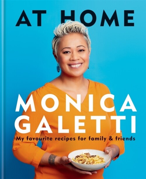 AT HOME : THE NEW COOKBOOK FROM MONICA GALETTI OF MASTERCHEF THE PROFESSIONALS (Hardcover)