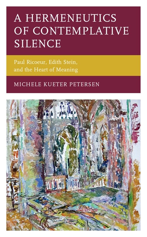 A Hermeneutics of Contemplative Silence: Paul Ricoeur, Edith Stein, and the Heart of Meaning (Hardcover)