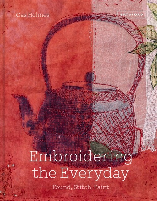 Embroidering the Everyday : Found, Stitch and Paint (Hardcover)