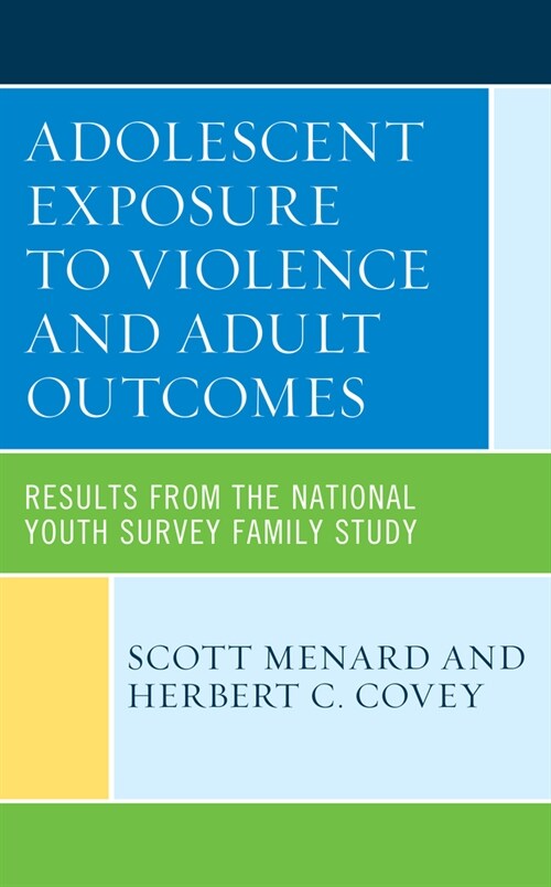Adolescent Exposure to Violence and Adult Outcomes: Results from the National Youth Survey Family Study (Hardcover)