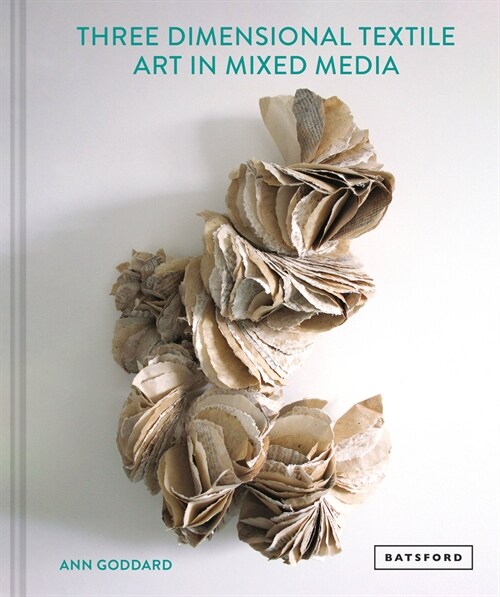 Mixed Media Textile Art in Three Dimensions (Hardcover)