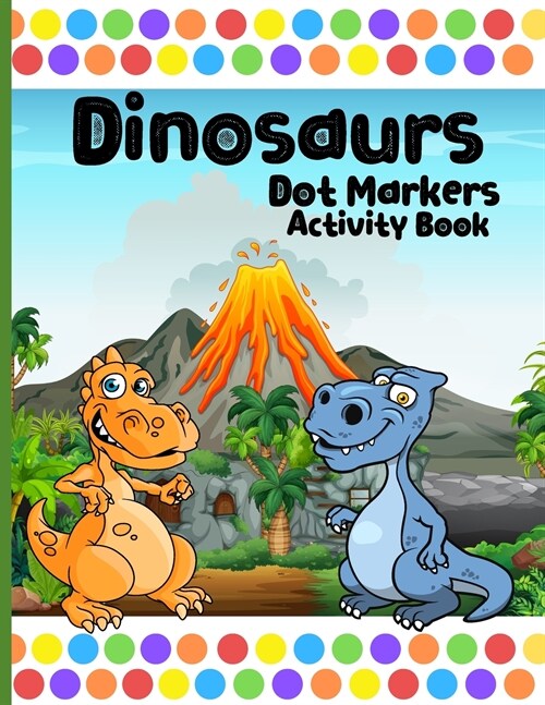 Dot Markers Activity Book Dinosaurs: Cute Dot Coloring Books For Kids & Toddlers (Paperback)